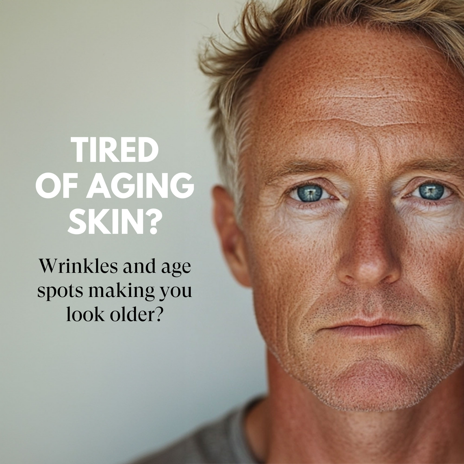 Man with visible aging skin and text about tired of aging skin