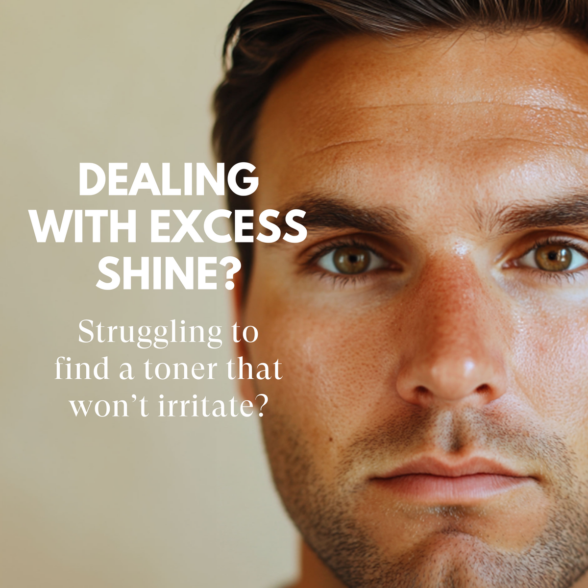 Man's face with text about dealing with excess shine and finding a suitable toner.